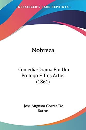 Nobreza: Comedia-Drama Em Um Prologo E Tres Actos (1861)