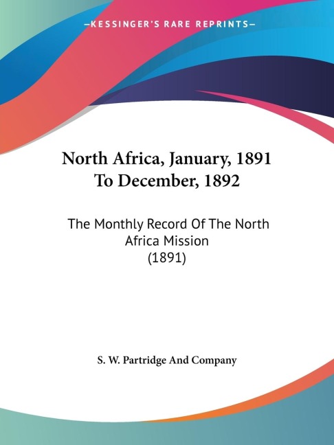 North Africa, January, 1891 To December, 1892: The Monthly Record Of The North Africa Mission (1891)