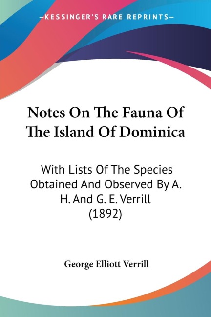 Notes On The Fauna Of The Island Of Dominica: With Lists Of The Species Obtained And Observed By A. H. And G. E. Verrill (1892)