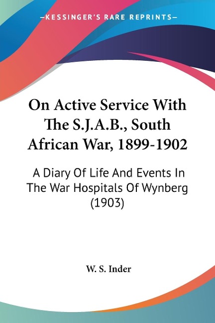 On Active Service With The S.J.A.B., South African War, 1899-1902: A Diary Of Life And Events In The War Hospitals Of Wynberg (1903)
