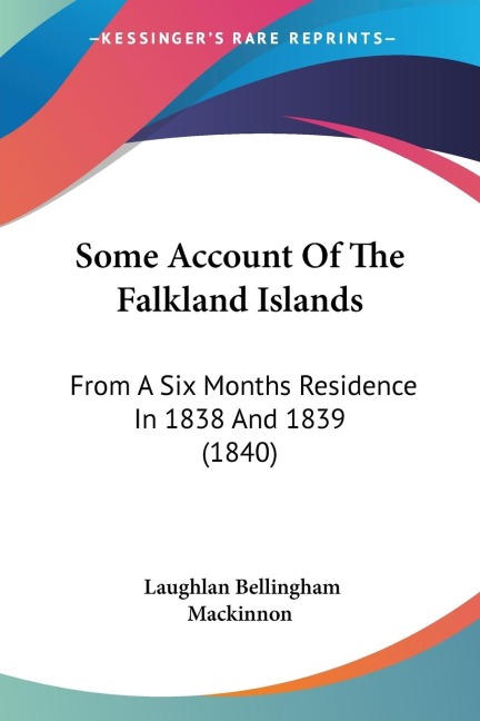 Some Account Of The Falkland Islands: From A Six Months Residence In 1838 And 1839 (1840)