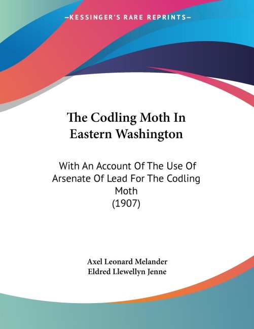 The Codling Moth In Eastern Washington: With An Account Of The Use Of Arsenate Of Lead For The Codling Moth (1907)