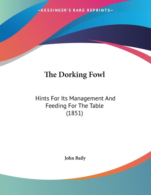 The Dorking Fowl: Hints For Its Management And Feeding For The Table (1851)