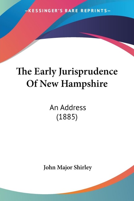 The Early Jurisprudence Of New Hampshire: An Address (1885)