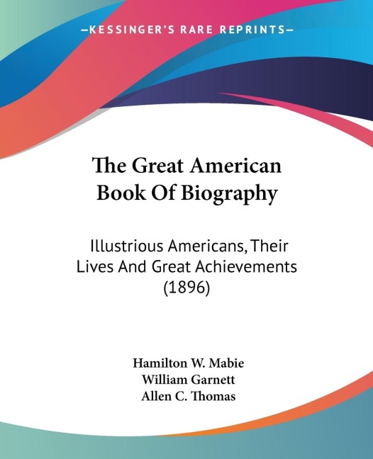 The Great American Book Of Biography: Illustrious Americans, Their Lives And Great Achievements (1896)