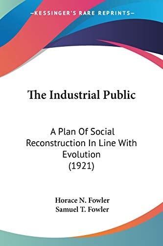 The Industrial Public: A Plan Of Social Reconstruction In Line With Evolution (1921)