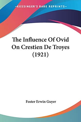 The Influence Of Ovid On Crestien De Troyes (1921)