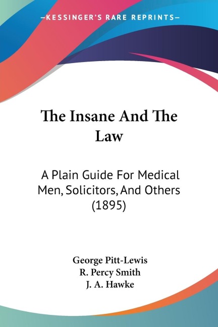 The Insane And The Law: A Plain Guide For Medical Men, Solicitors, And Others (1895)