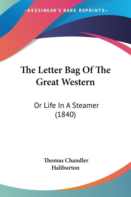 The Letter Bag Of The Great Western: Or Life In A Steamer (1840)
