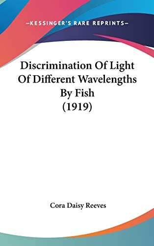 Discrimination Of Light Of Different Wavelengths By Fish (1919) (Behavior Monographs)