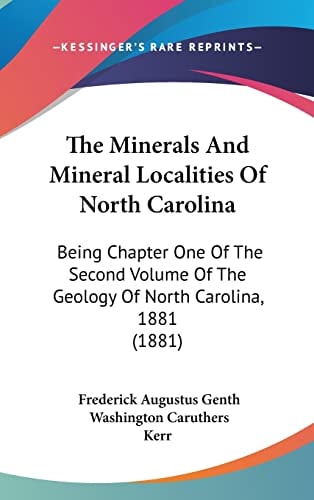 The Minerals And Mineral Localities Of North Carolina: Being Chapter One Of The Second Volume Of The Geology Of North Carolina, 1881 (1881)