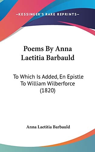 Poems By Anna Laetitia Barbauld: To Which Is Added, En Epistle To William Wilberforce (1820)