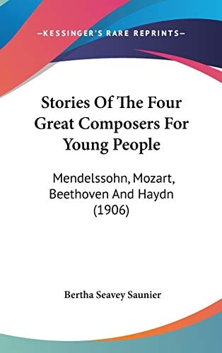 Stories Of The Four Great Composers For Young People: Mendelssohn, Mozart, Beethoven And Haydn (1906)