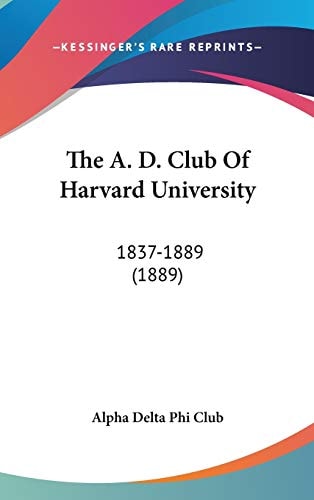 The A. D. Club Of Harvard University: 1837-1889 (1889)