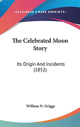 The Celebrated Moon Story: Its Origin And Incidents (1852)