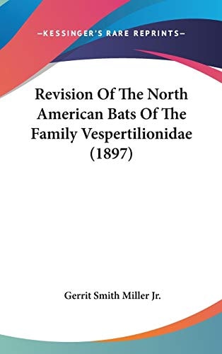 Revision Of The North American Bats Of The Family Vespertilionidae (1897)