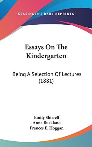 Essays On The Kindergarten: Being A Selection Of Lectures (1881)