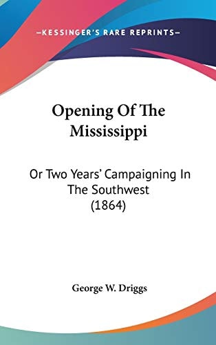 Opening Of The Mississippi: Or Two Years' Campaigning In The Southwest (1864)