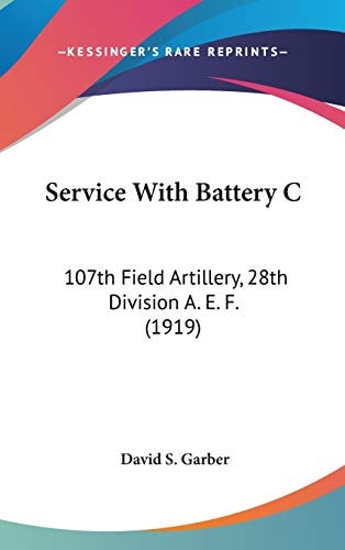 Service With Battery C: 107th Field Artillery, 28th Division A. E. F. (1919)