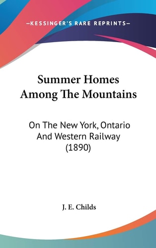 Summer Homes Among The Mountains: On The New York, Ontario And Western Railway (1890)