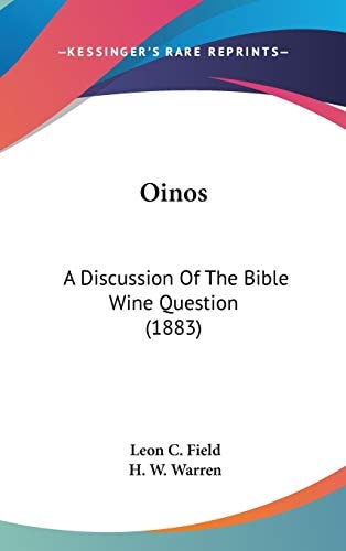 Oinos: A Discussion Of The Bible Wine Question (1883)