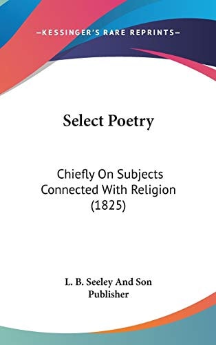 Select Poetry: Chiefly On Subjects Connected With Religion (1825)