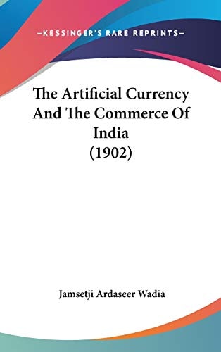 The Artificial Currency And The Commerce Of India (1902)