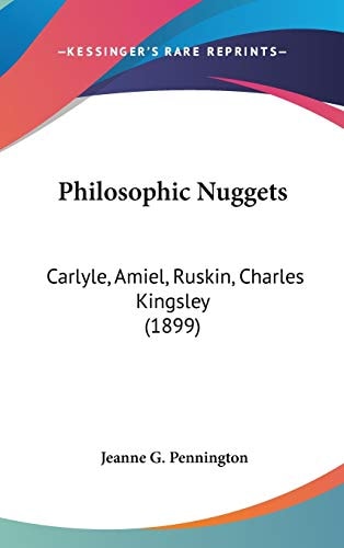 Philosophic Nuggets: Carlyle, Amiel, Ruskin, Charles Kingsley (1899)