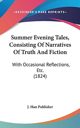 Summer Evening Tales, Consisting Of Narratives Of Truth And Fiction: With Occasional Reflections, Etc. (1824)