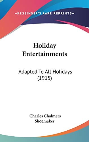 Holiday Entertainments: Adapted To All Holidays (1915)