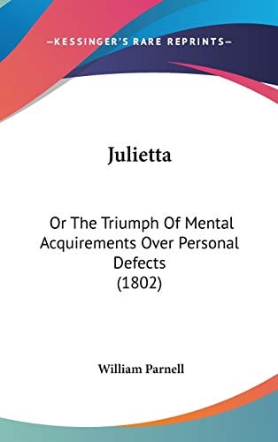 Julietta: Or The Triumph Of Mental Acquirements Over Personal Defects (1802)