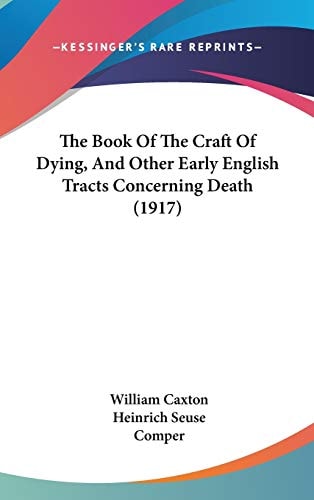 The Book Of The Craft Of Dying, And Other Early English Tracts Concerning Death (1917)