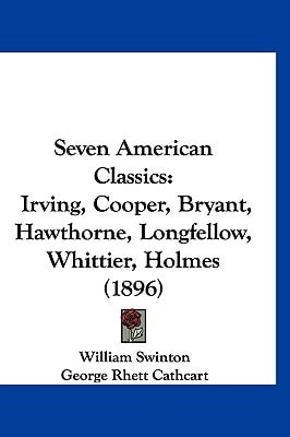Seven American Classics: Irving, Cooper, Bryant, Hawthorne, Longfellow, Whittier, Holmes (1896)