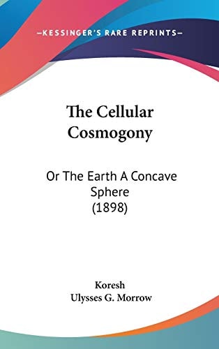 The Cellular Cosmogony: Or The Earth A Concave Sphere (1898)