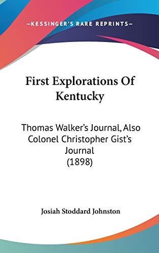 First Explorations Of Kentucky: Thomas Walker's Journal, Also Colonel Christopher Gist's Journal (1898)