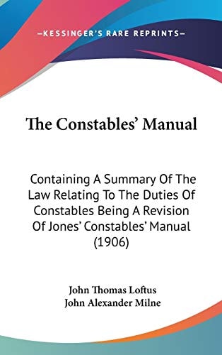 The Constables' Manual: Containing A Summary Of The Law Relating To The Duties Of Constables Being A Revision Of Jones' Constables' Manual (1906)