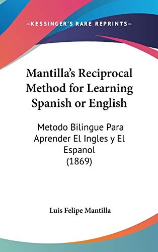 Mantilla's Reciprocal Method for Learning Spanish or English: Metodo Bilingue Para Aprender El Ingles y El Espanol (1869)