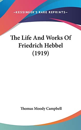 The Life And Works Of Friedrich Hebbel (1919)