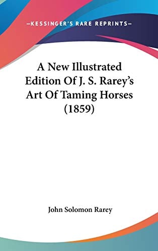 A New Illustrated Edition Of J. S. Rarey's Art Of Taming Horses (1859)