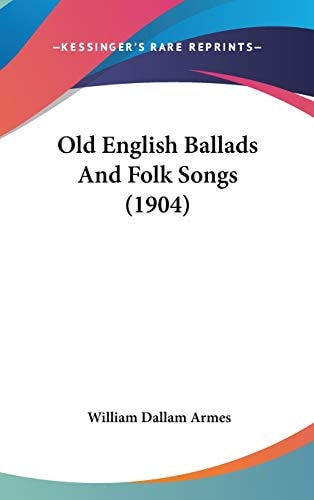 Old English Ballads And Folk Songs (1904)