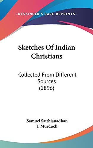 Sketches Of Indian Christians: Collected From Different Sources (1896)