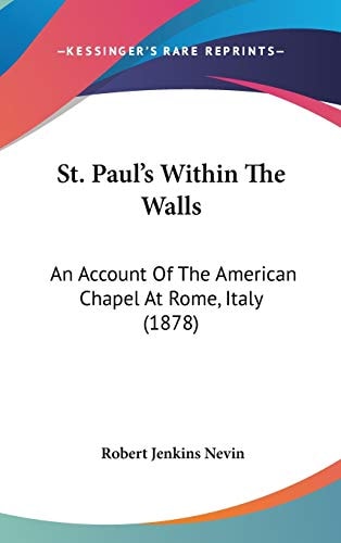 St. Paul's Within The Walls: An Account Of The American Chapel At Rome, Italy (1878)