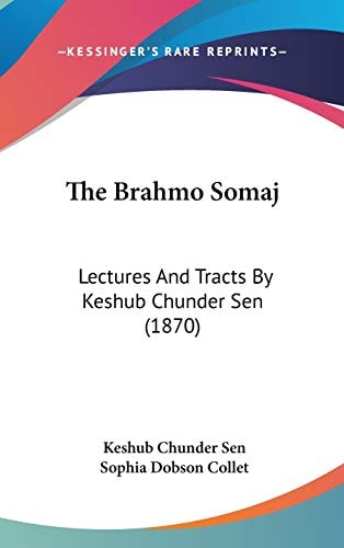 The Brahmo Somaj: Lectures And Tracts By Keshub Chunder Sen (1870)