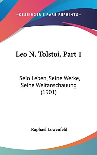 Leo N. Tolstoi, Part 1: Sein Leben, Seine Werke, Seine Weitanschauung (1901)
