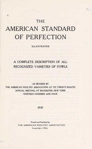 The American Standard Of Perfection: A Complete Description Of All Recognized Varieties Of Fowls (1906)