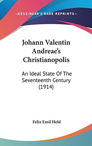 Johann Valentin Andreae's Christianopolis: An Ideal State Of The Seventeenth Century (1914)