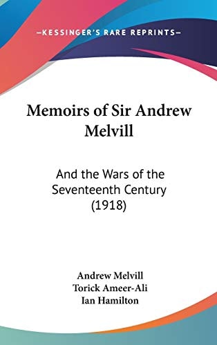 Memoirs of Sir Andrew Melvill: And the Wars of the Seventeenth Century (1918)