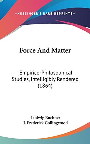 Force And Matter: Empirico-Philosophical Studies, Intelligibly Rendered (1864)