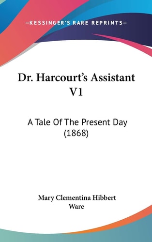 Dr. Harcourt's Assistant V1: A Tale Of The Present Day (1868)