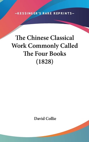 The Chinese Classical Work Commonly Called The Four Books (1828)